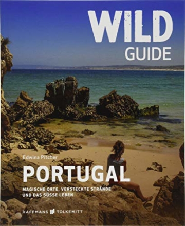 Wild Guide Portugal: Magische Orte, versteckte Strände und das süße Leben (Wild Swimming / Cool Camping) - 1